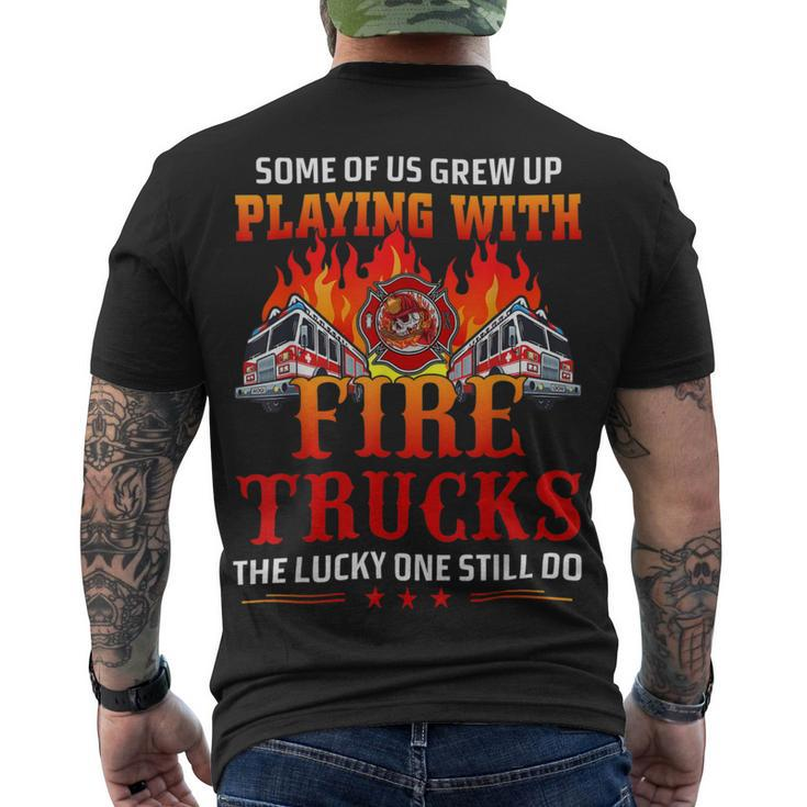 Firefighter Some Of Us Grew Up Playing With Fire Trucks Firefighter Men's T-shirt Back Print