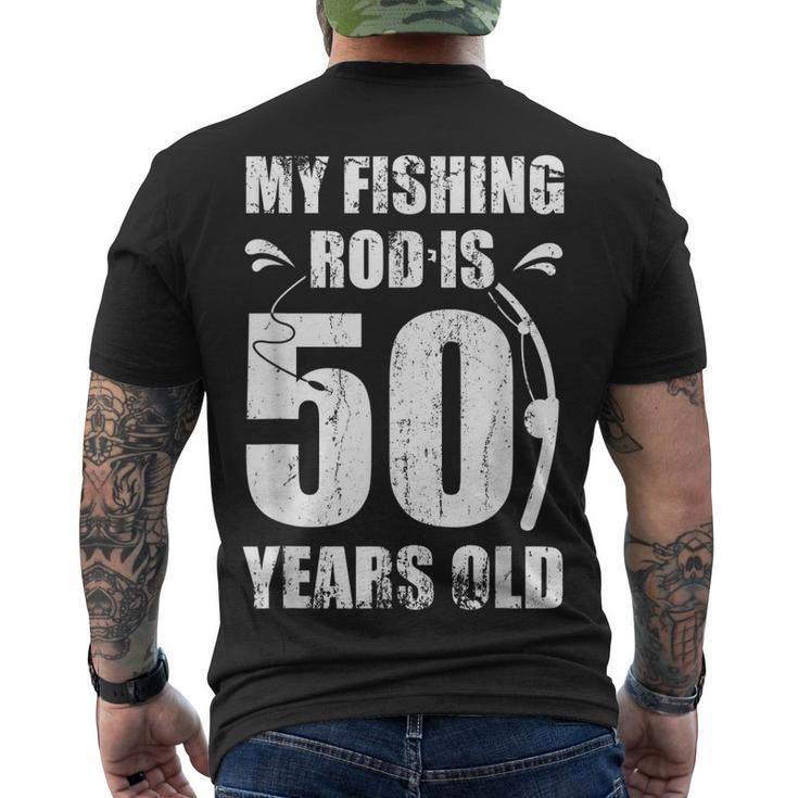 My Fishing Rod Is 50 Years Old 50Th Birthday Men's T-shirt Back Print