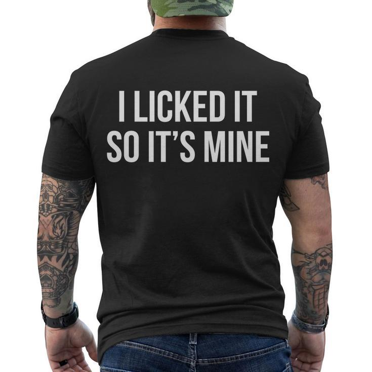 Funny - I Licked It So Its Mine Men's Crewneck Short Sleeve Back Print T-shirt
