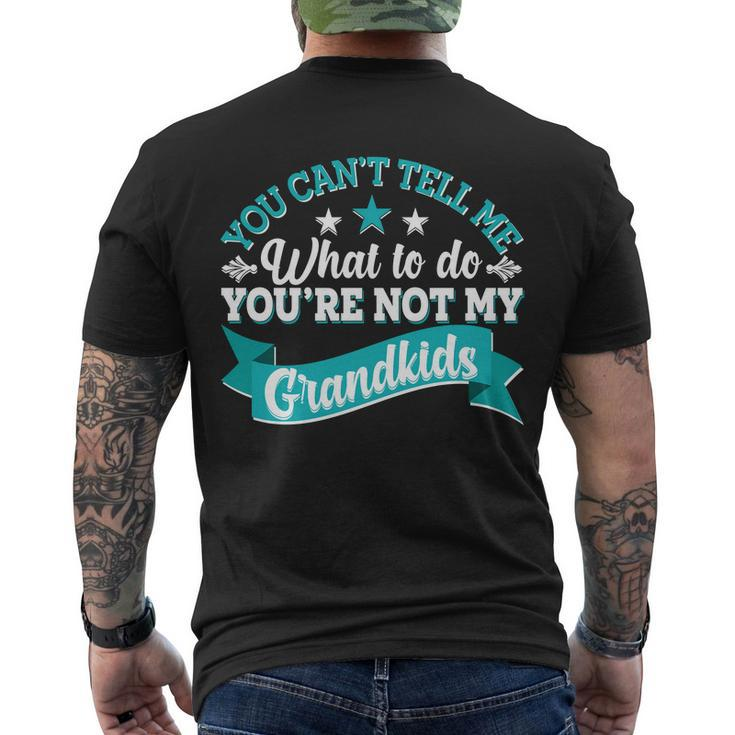 Funny You Cant Tell Me What To Do Youre Not My Grandkids Men's Crewneck Short Sleeve Back Print T-shirt