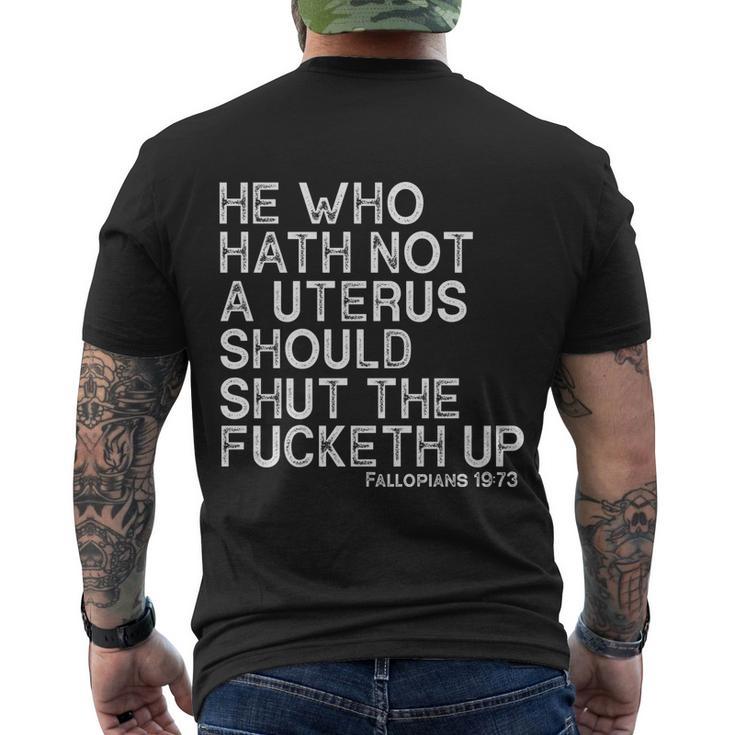 He Who Hath Not A Uterus Should Shut The Fucketh Up Fallopians 1973 Cool Men's Crewneck Short Sleeve Back Print T-shirt