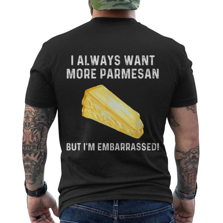 I Always Want More Parmesan But Im Embarrassed Men's Crewneck Short Sleeve Back Print T-shirt