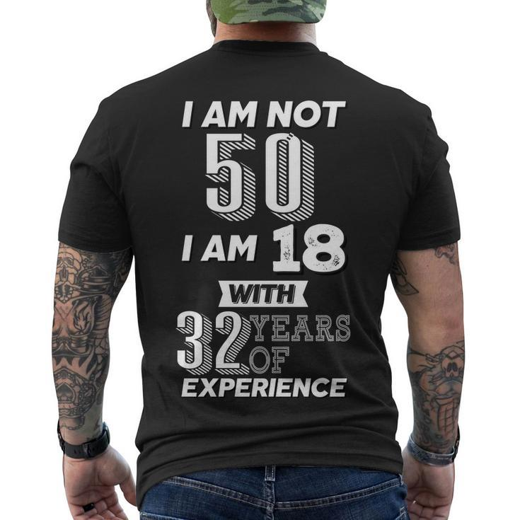I Am Not 50 I Am 18 With 32 Years Of Experience 50Th Birthday Men's Crewneck Short Sleeve Back Print T-shirt