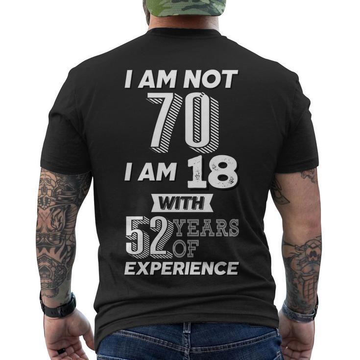 I Am Not 70 I Am 18 With 52 Years Of Experience 70Th Birthday Men's Crewneck Short Sleeve Back Print T-shirt