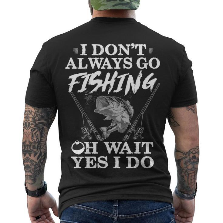 I Dont Always Go Fishing Men's Crewneck Short Sleeve Back Print T-shirt