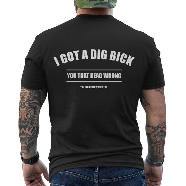 I Got A Dig Bick You Read That Wrong Funny Word Play Men's Crewneck Short Sleeve Back Print T-shirt