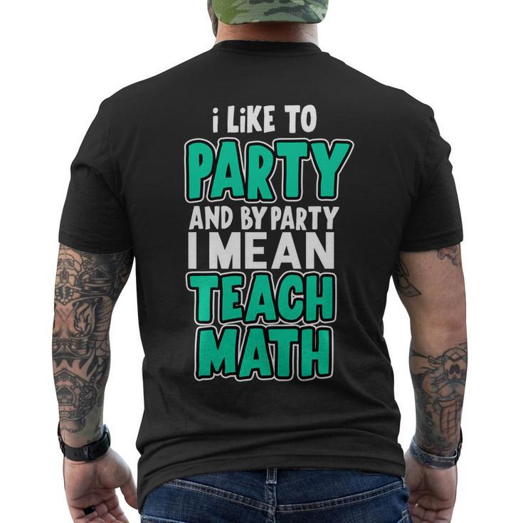 I Like To Party And By Part I Mean Teach Math Tshirt Men's Crewneck Short Sleeve Back Print T-shirt