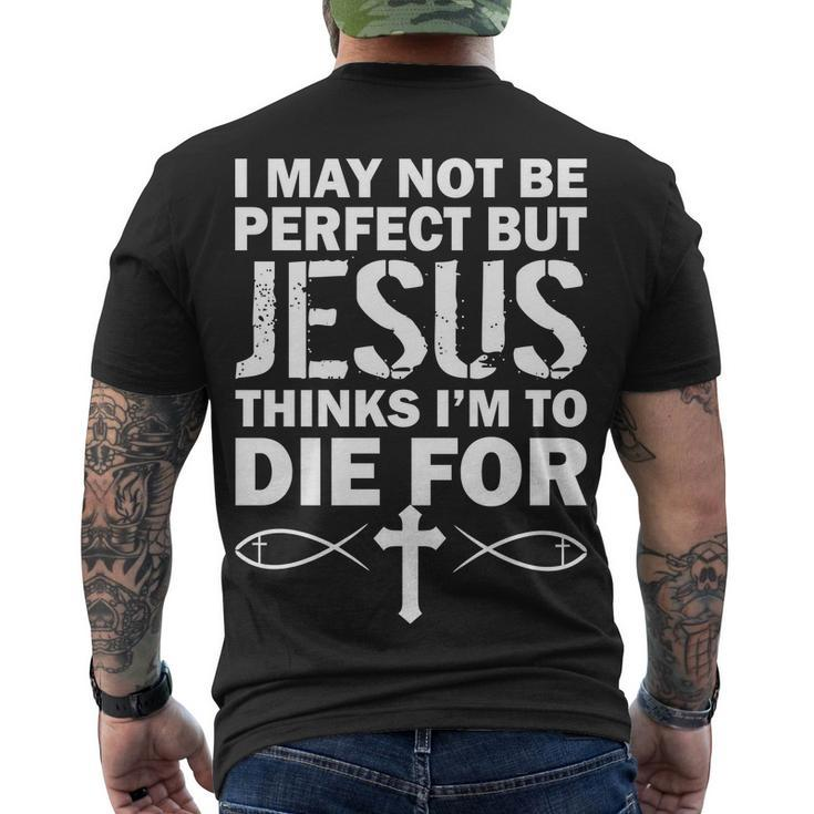 I May Not Be Perfect But Jesus Thinks Im To Die For Tshirt Men's Crewneck Short Sleeve Back Print T-shirt
