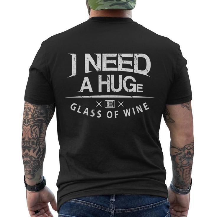 I Need A Huge Glass Of Wine Humor Wine Lover Funny Gift Men's Crewneck Short Sleeve Back Print T-shirt