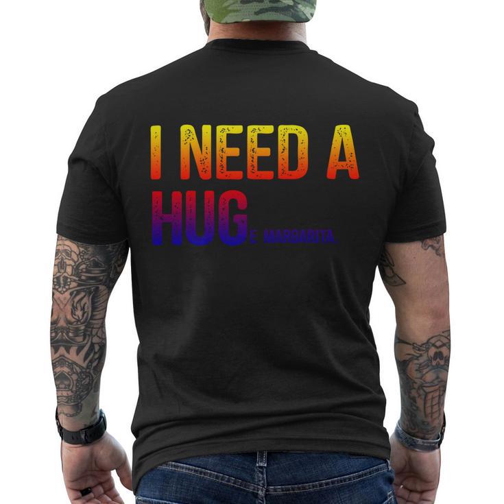 I Need A Huge Margarita I Need A Hug Ing Graphic Gift Men's Crewneck Short Sleeve Back Print T-shirt