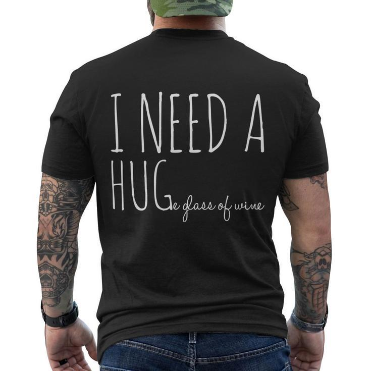 I Need A Hugmeaningful Gifte Glass Of Wine Funny Ing Pun Funny Gift Men's Crewneck Short Sleeve Back Print T-shirt