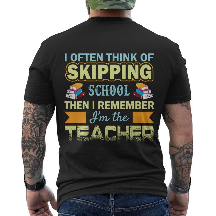 I Often Think Of Skipping School Then I Remember Im The Teacher Funny Graphics Men's Crewneck Short Sleeve Back Print T-shirt