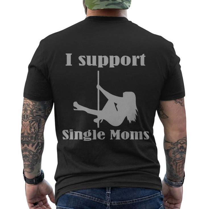 I Support Single Moms Stripper Pole Dancer Men's Crewneck Short Sleeve Back Print T-shirt