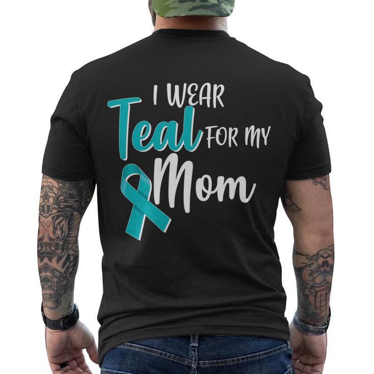 I Wear Teal For My Mom Ovarian Cancer Awareness Men's Crewneck Short Sleeve Back Print T-shirt