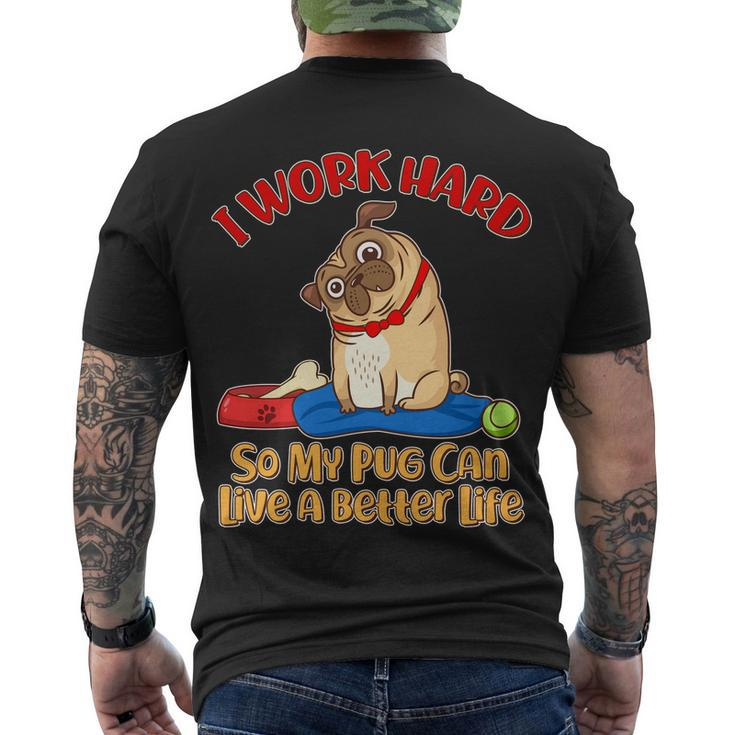 I Work Hard So My Pug Can Live A Better Life Men's Crewneck Short Sleeve Back Print T-shirt