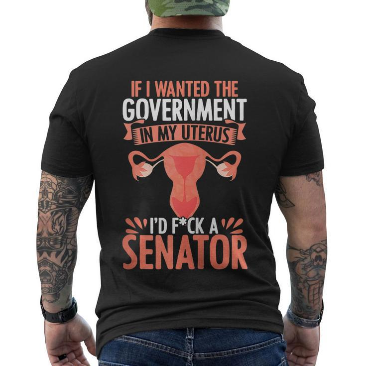 If I Want The Government In My Uterus I Fuck The Senator Uterus Abortion Rights Men's Crewneck Short Sleeve Back Print T-shirt