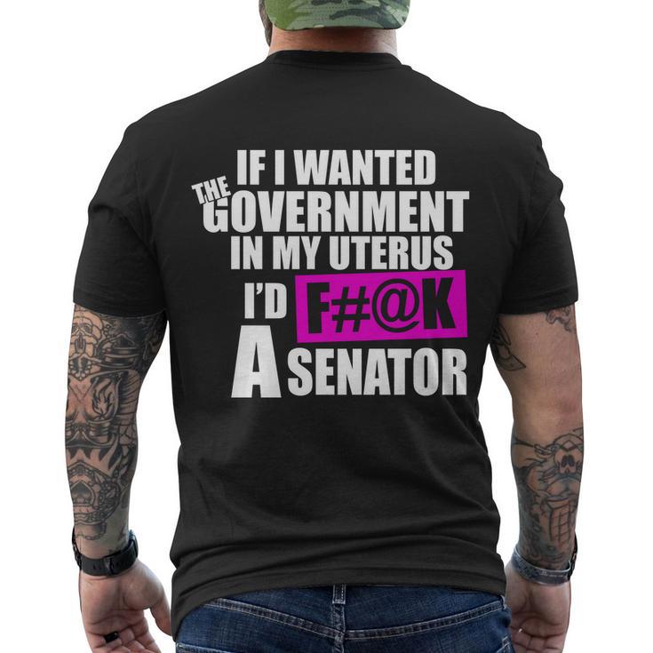 If I Wanted The Government In My Uterus Id FK A Senator Men's Crewneck Short Sleeve Back Print T-shirt