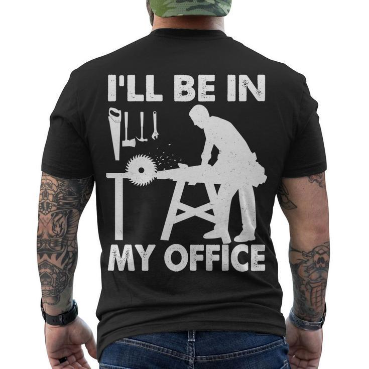 Ill Be In My Office Carpenter Woodworking Tshirt Men's Crewneck Short Sleeve Back Print T-shirt