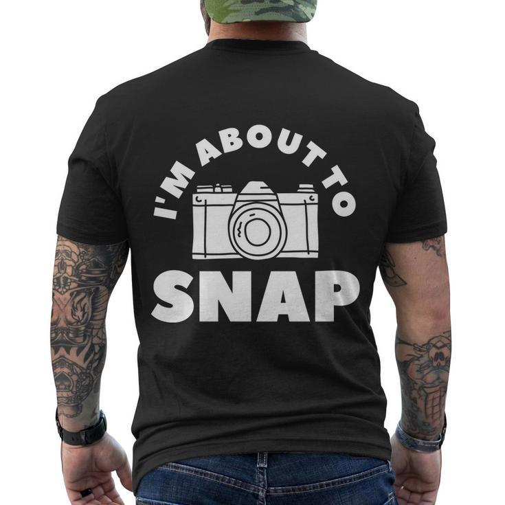 Im About To Snap Photography Camera Photographer Great Gift Men's Crewneck Short Sleeve Back Print T-shirt