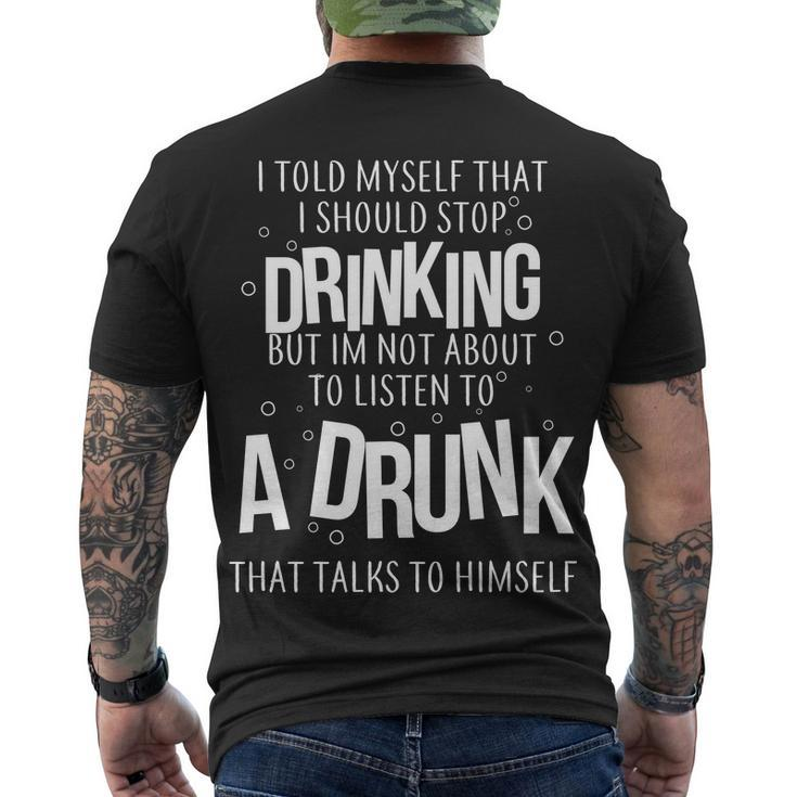 Im Not About To Listen To A Drunk That Talks To Himself Tshirt Men's Crewneck Short Sleeve Back Print T-shirt