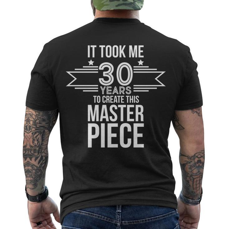 It Took Me 30 Years To Create This Masterpiece 30Th Birthday Tshirt Men's Crewneck Short Sleeve Back Print T-shirt