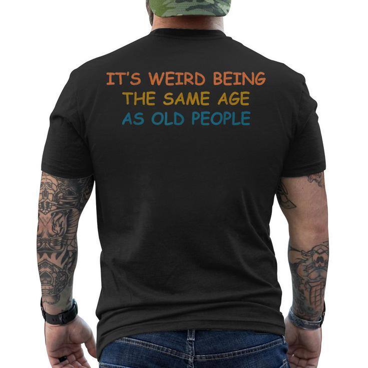 Its Weird Being The Same Age As Old People Vintage Men's T-shirt Back Print