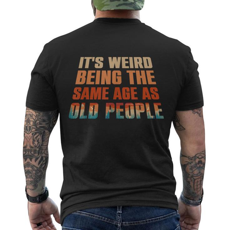 Its Weird Being The Same Age As Old People Funny Vintage Men's Crewneck Short Sleeve Back Print T-shirt