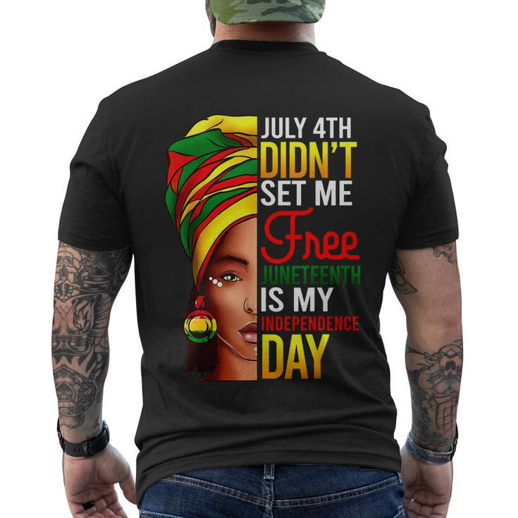 July 4Th Didnt Set Me Free Juneteenth Is My Independence Day Men's Crewneck Short Sleeve Back Print T-shirt