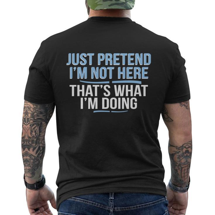 Just Pretend Im Not Here Funny Men's Crewneck Short Sleeve Back Print T-shirt