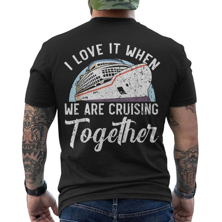 I Love It When We Are Cruising Together Cruise Ship Men's T-shirt Back Print