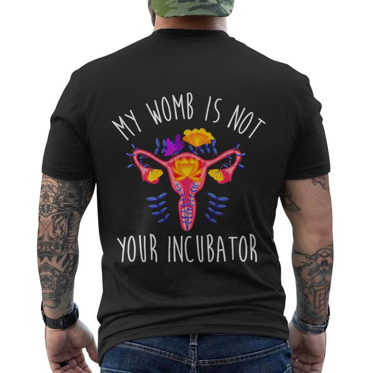 My Womb Is Not Your Incubator Feminist Reproductive Rights Great Gift Men's Crewneck Short Sleeve Back Print T-shirt