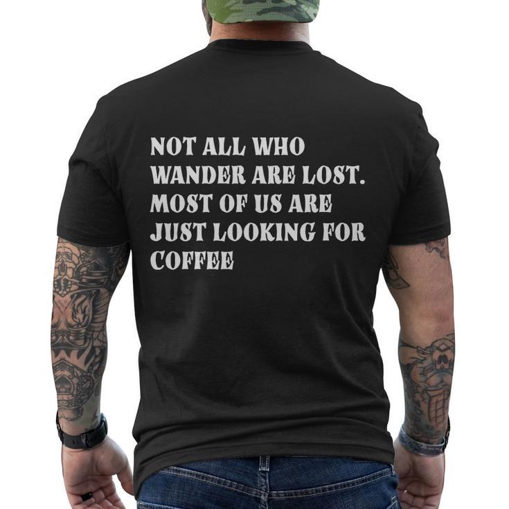 Not All Who Wander Are Lost Coffee Lovers Design Tshirt Men's Crewneck Short Sleeve Back Print T-shirt