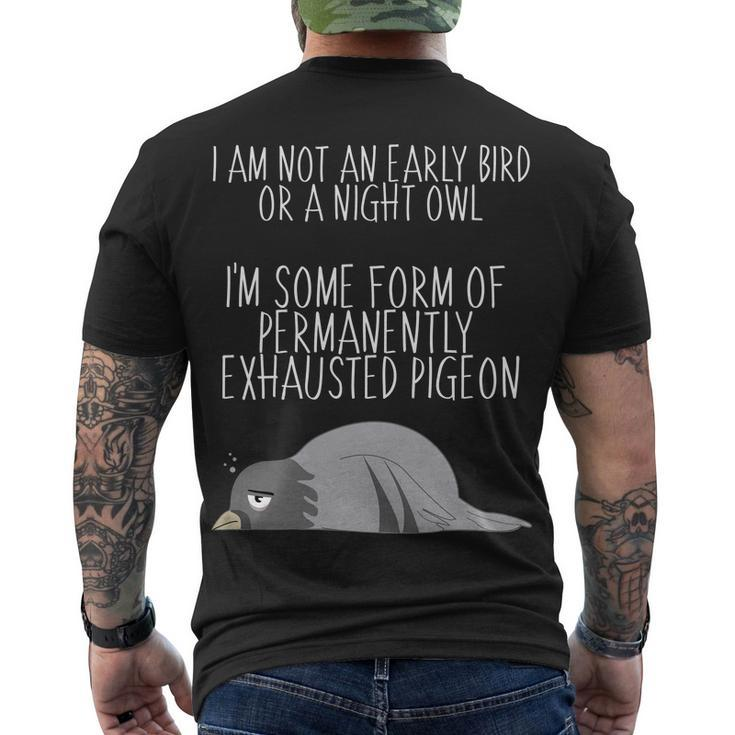 Not An Early Bird Night Owl Im Some Form Of Permanently Exhausted Pigeon Men's Crewneck Short Sleeve Back Print T-shirt