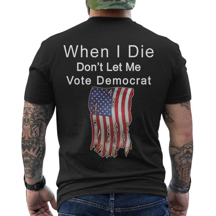 Pro Republican When I Die Dont Let Me Vote Democrat Tshirt Men's Crewneck Short Sleeve Back Print T-shirt