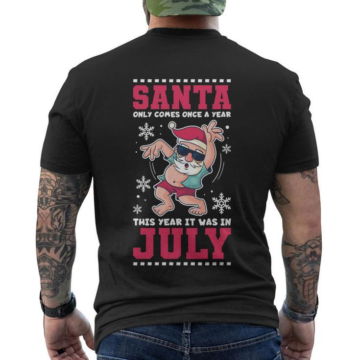 Santa Only Comes Once A Year Christmas In July Great Gift Men's Crewneck Short Sleeve Back Print T-shirt