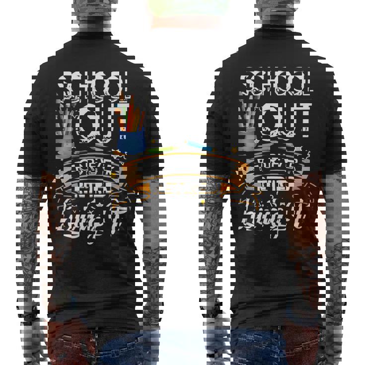 Schools Out Forever Retired & Loving It Teacher Retirement Men's T-shirt Back Print