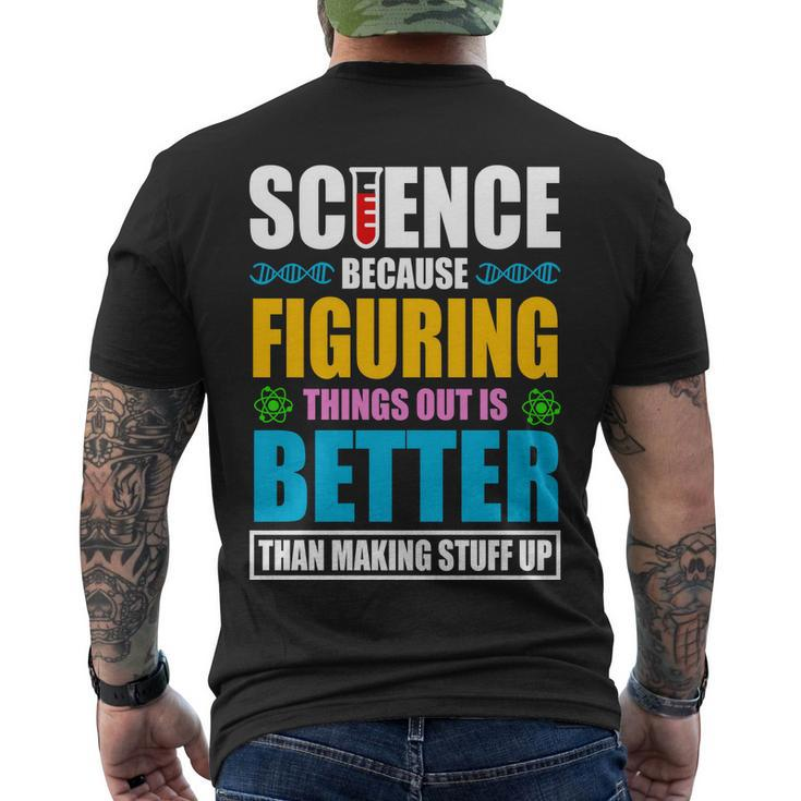 Science Because Figuring Things Out Is Better Funny Men's Crewneck Short Sleeve Back Print T-shirt