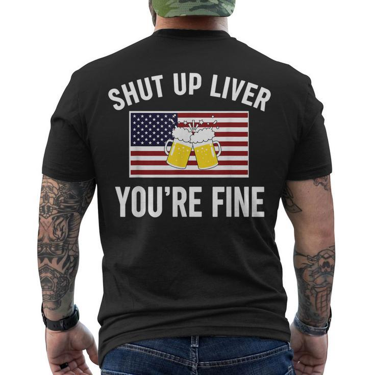 Shut Up Liver Youre Fine Flag 4Th Of July Drinking Men's T-shirt Back Print