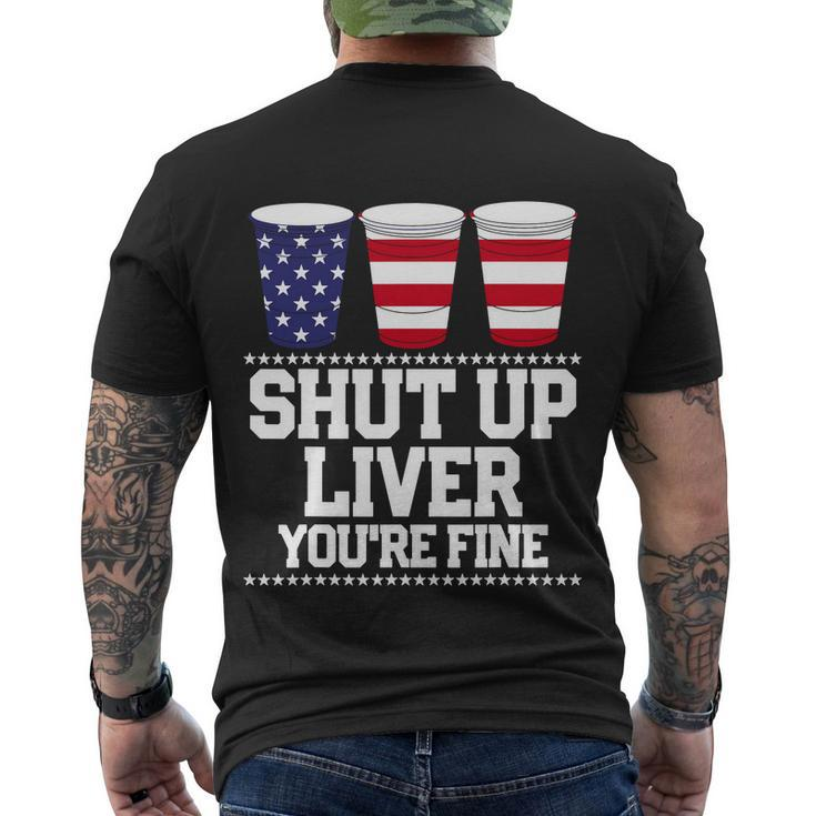 Shut Up Liver Youre Fine Drinking Fun Patriotic 4Th Of July Men's Crewneck Short Sleeve Back Print T-shirt
