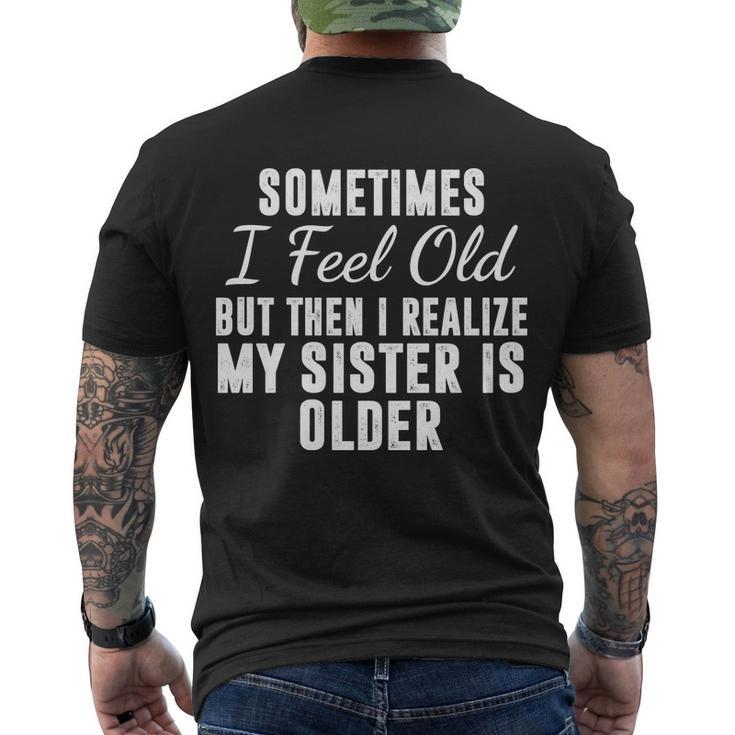 Sometime I Feel Old But Then I Realize My Sister Is Older Men's Crewneck Short Sleeve Back Print T-shirt