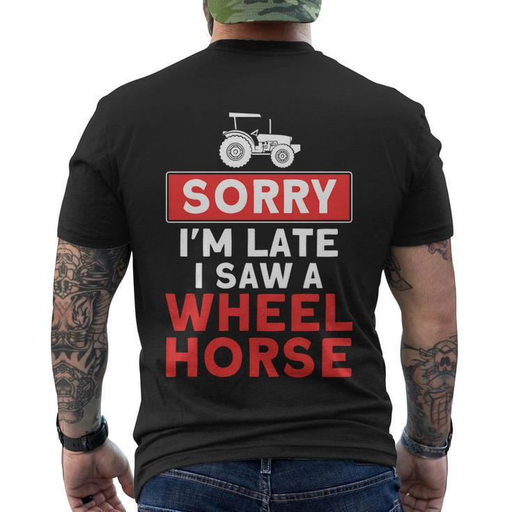 Sorry Im Late Saw A Wheel Horse Tractor Farmer Gift Men's Crewneck Short Sleeve Back Print T-shirt