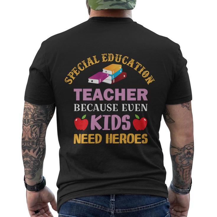 Special Education Teacher Because Even Kids Need Heroes Funny Teacher Student Men's Crewneck Short Sleeve Back Print T-shirt