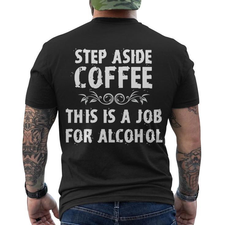 Step Aside Coffee This Is A Job For Alcohol Funny Men's Crewneck Short Sleeve Back Print T-shirt