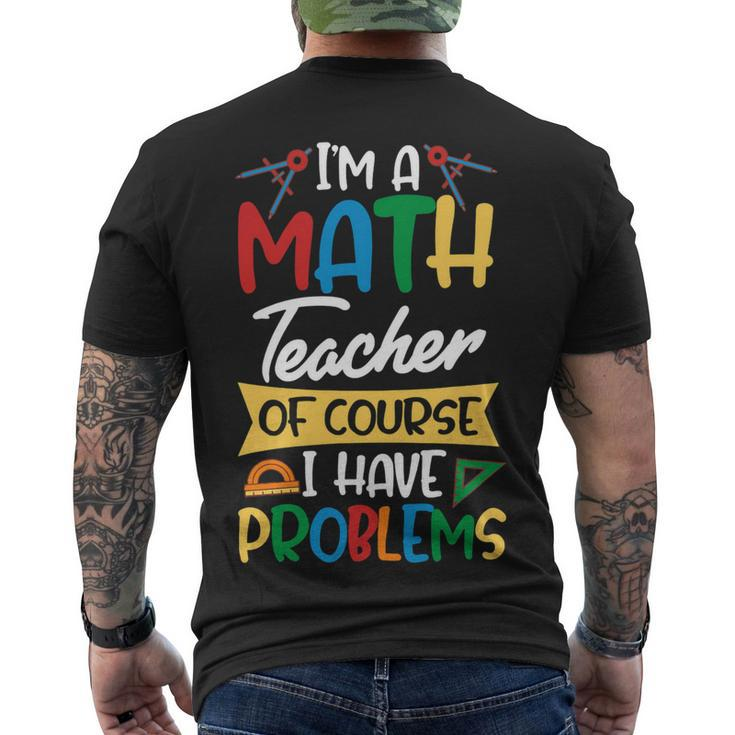 Teacher Im A Math Teacher Of Course I Have Problems Men's T-shirt Back Print