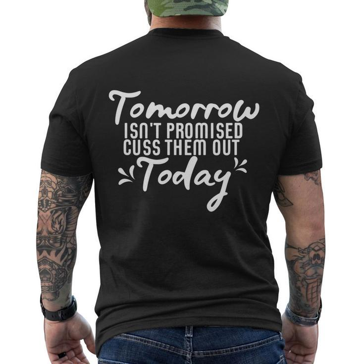 Tomorrow Isnt Promised Cuss Them Out Today Funny Gift Men's Crewneck Short Sleeve Back Print T-shirt
