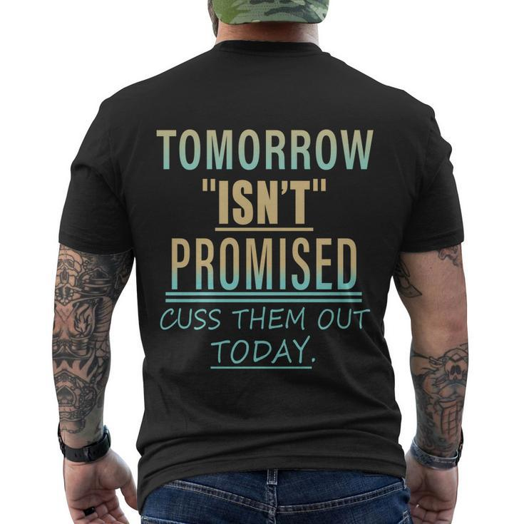 Tomorrow Isnt Promised Cuss Them Out Today Funny Great Gift Men's Crewneck Short Sleeve Back Print T-shirt