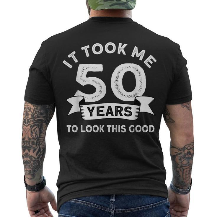 It Took Me 50 Years To Look This Good -Birthday 50 Years Old Men's T-shirt Back Print