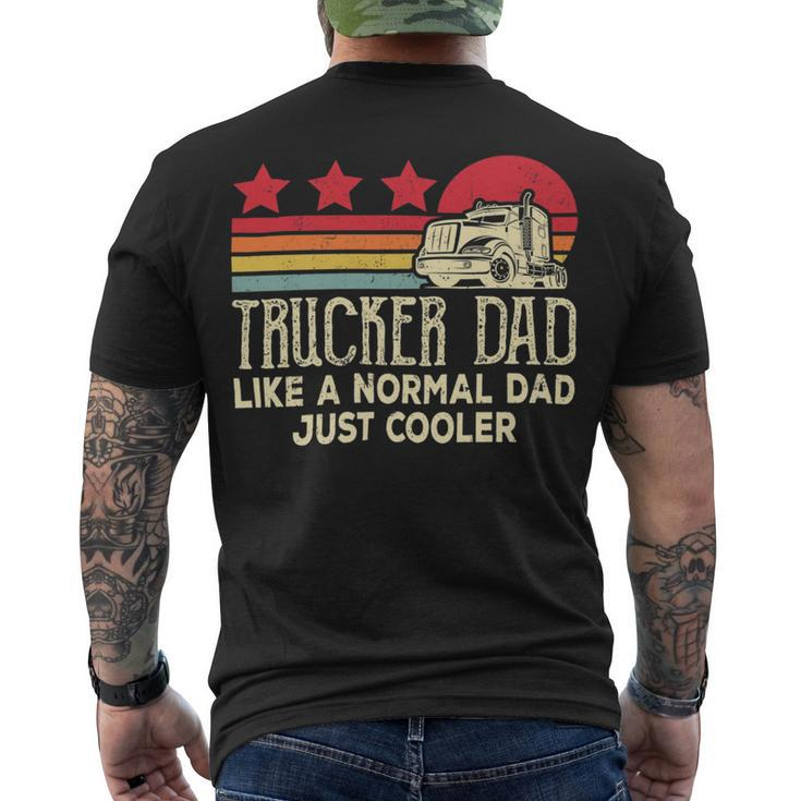 Trucker Trucker Dad Like A Normal Dad Just Cooler Fathers Day Men's T-shirt Back Print