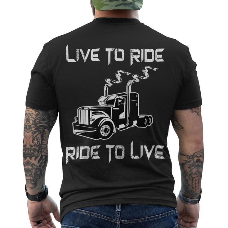Trucker Trucker Live To Ride Ride To Live Truck Driver Trucking Men's T-shirt Back Print
