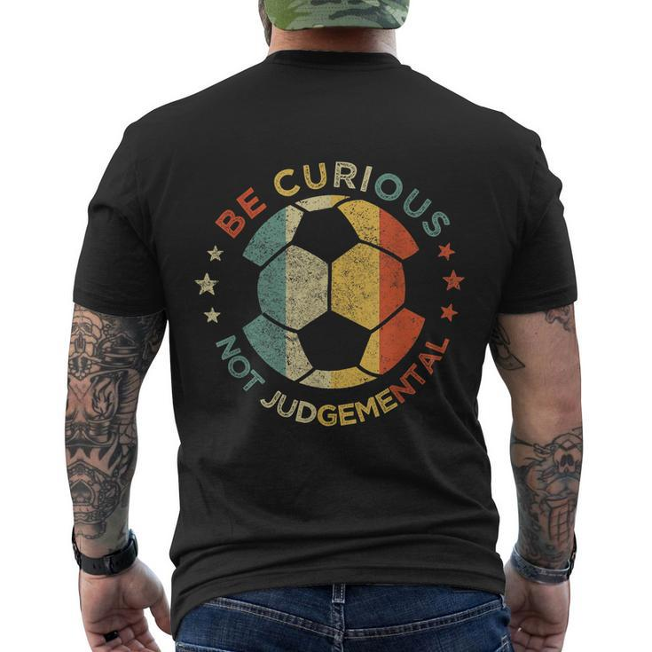 Vintage Be Curious Not Judgemental Retro Gift Soccer Ball Player Gift Men's Crewneck Short Sleeve Back Print T-shirt